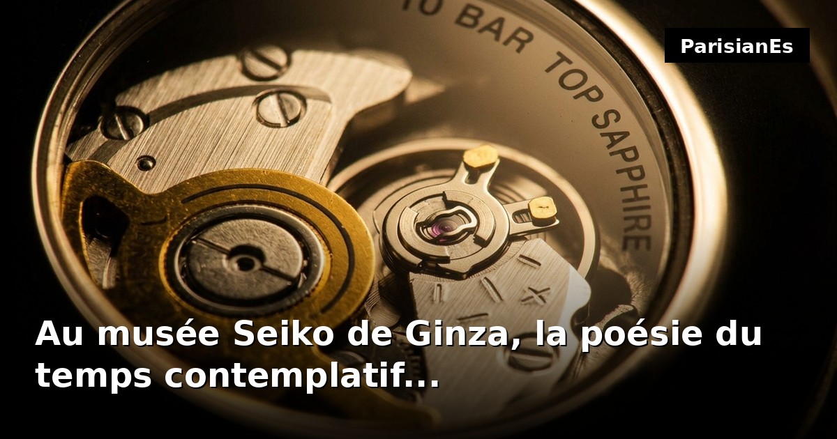 Au musée Seiko de Ginza, la poésie du temps contemplatif